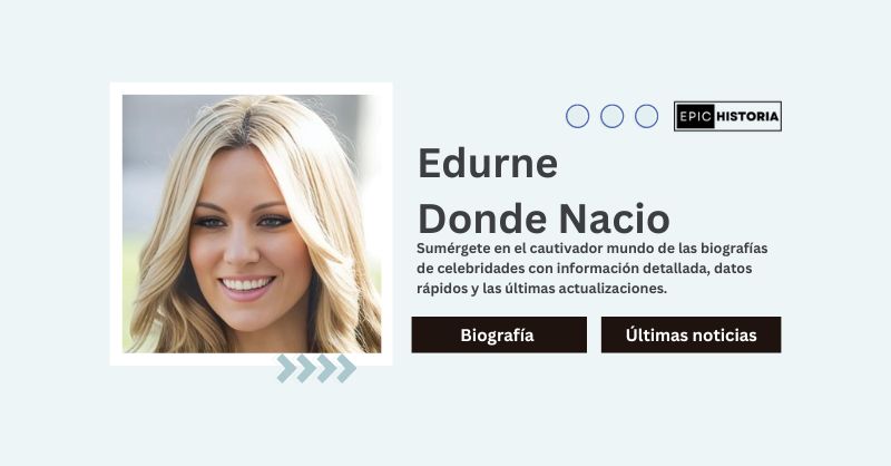 donde nacio edurne